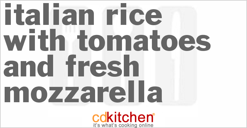 Italian Rice With Tomatoes And Fresh Mozzarella - CDKitchen.com