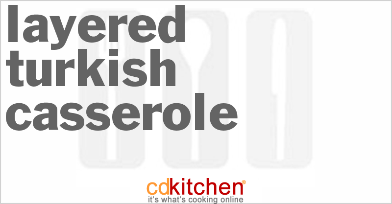 Layered Turkish Casserole - CDKitchen.com