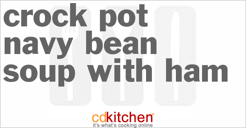 Crock Pot Navy Bean Soup With Ham Recipe | CDKitchen.com