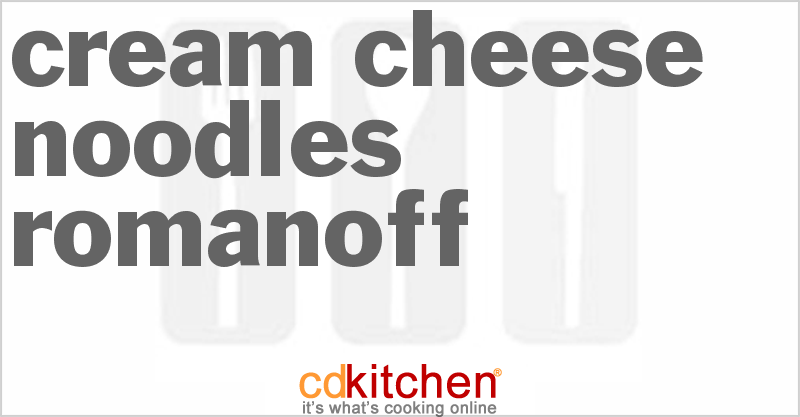 Cream Cheese Noodles Romanoff - CDKitchen.com