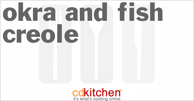 Okra And Fish Creole - CDKitchen.com