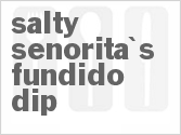 recipe for salty senorita's fundido dip
