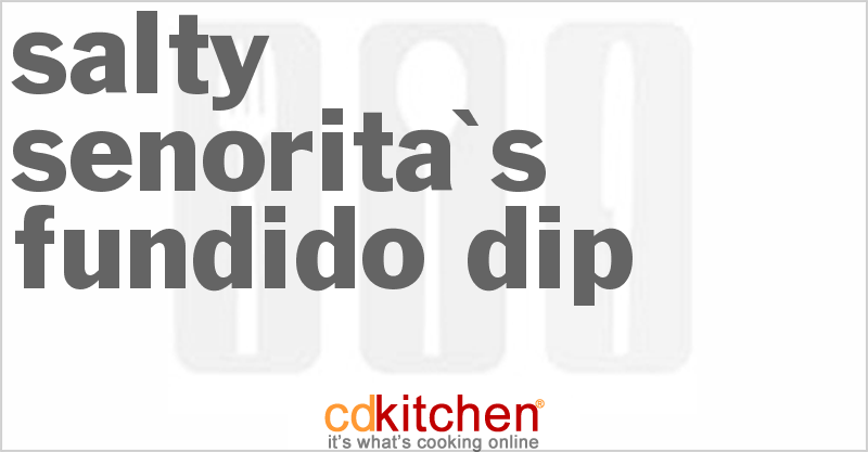Salty Senorita's Fundido Dip - CDKitchen.com