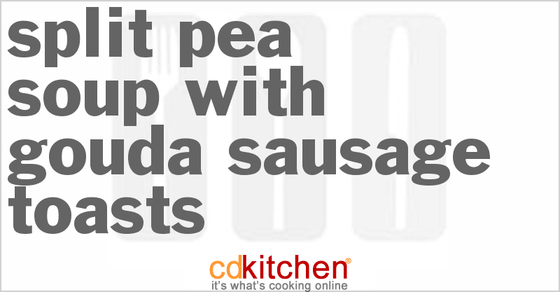 Split Pea Soup With Gouda-Sausage Toasts - CDKitchen.com