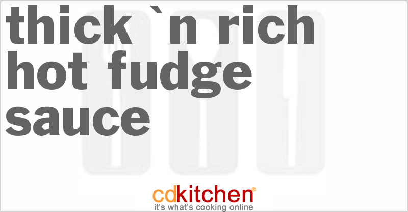 Thick 'n Rich Hot Fudge Sauce - CDKitchen.com