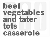 Beef Vegetables and Tater Tots Casserole
