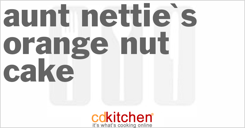 Aunt Nettie's Orange-Nut Cake - CDKitchen.com