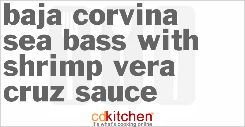Baja Corvina Sea Bass With Shrimp Vera Cruz Sauce - CDKitchen.com