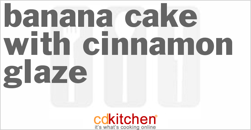 Banana Cake With Cinnamon Glaze - CDKitchen.com