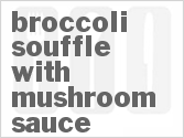 recipe for broccoli souffle with mushroom sauce