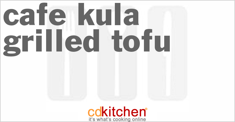 Cafe Kula Grilled Tofu - CDKitchen.com