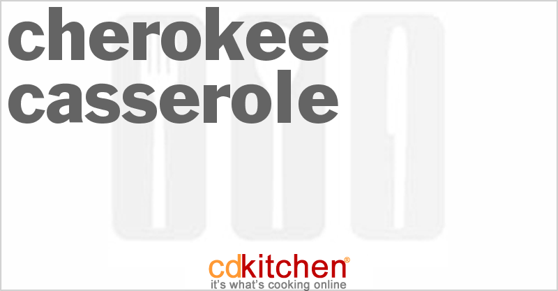 Cherokee Casserole - CDKitchen.com