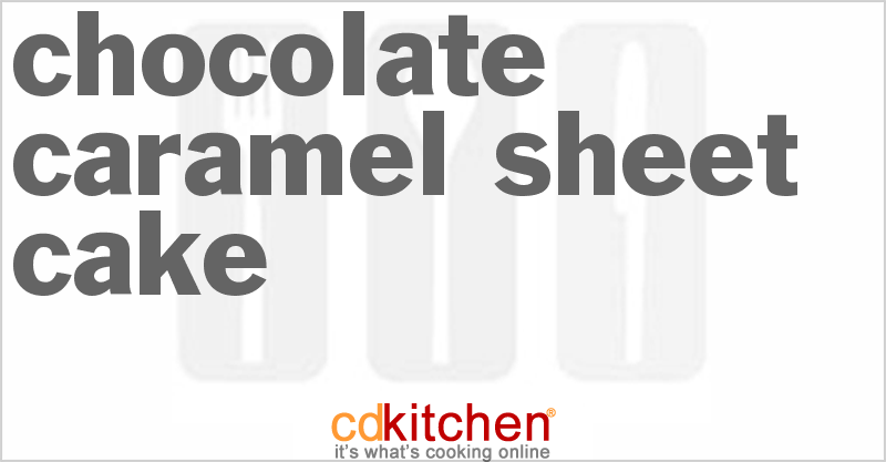 Chocolate Caramel Sheet Cake - CDKitchen.com