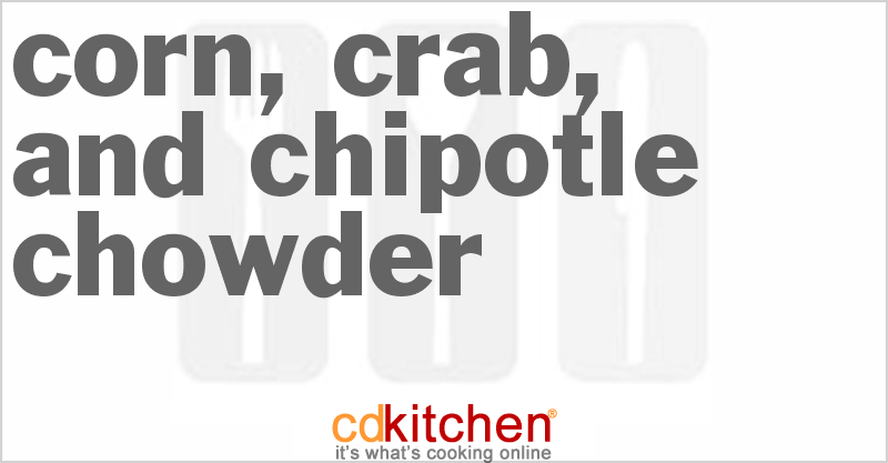 Corn, Crab, And Chipotle Chowder - CDKitchen.com