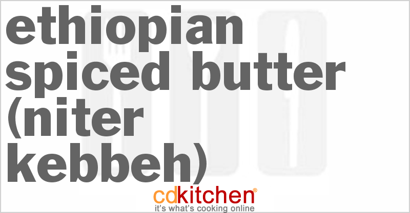 Ethiopian Spiced Butter (Niter Kebbeh) - CDKitchen.com