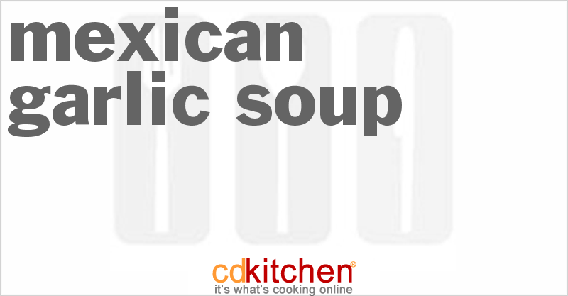 Mexican Garlic Soup - CDKitchen.com