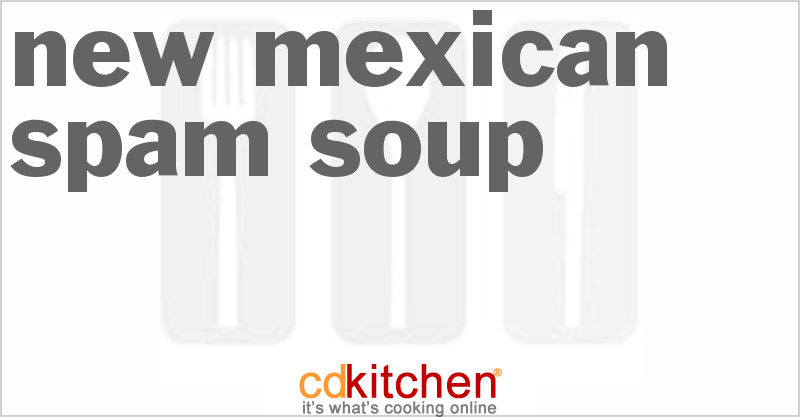 New Mexican Spam Soup - CDKitchen.com