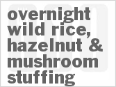 recipe for overnight wild rice, hazelnut & mushroom stuffing