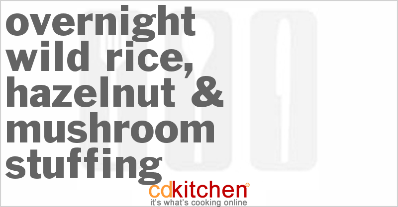 Overnight Wild Rice, Hazelnut & Mushroom Stuffing - CDKitchen.com
