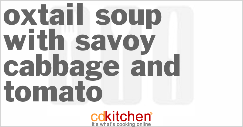 Oxtail Soup With Savoy Cabbage And Tomato - CDKitchen.com