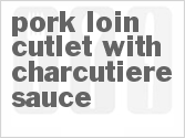 recipe for pork loin cutlet with charcutiere sauce