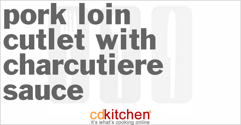 Pork Loin Cutlet with Charcutiere Sauce - CDKitchen.com