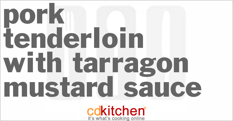 Pork Tenderloin With Tarragon-Mustard Sauce - CDKitchen.com