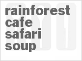 recipe for rainforest cafe's safari soup