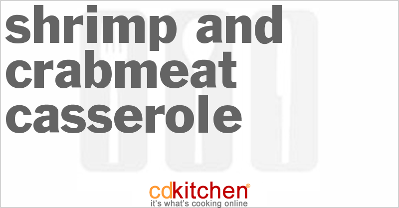 Shrimp And Crabmeat Casserole - CDKitchen.com