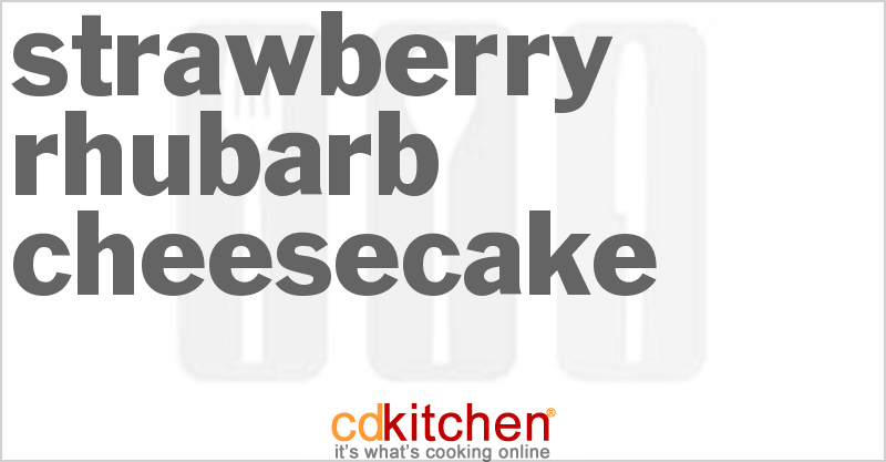 Strawberry Rhubarb Cheesecake - CDKitchen.com