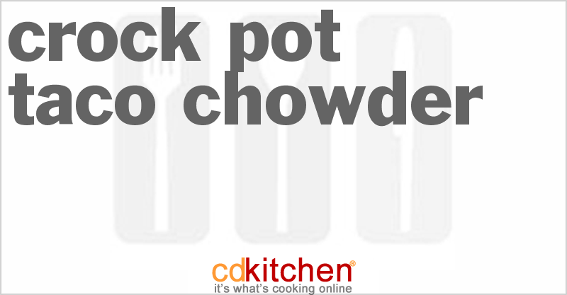 Taco Chowder - CDKitchen.com