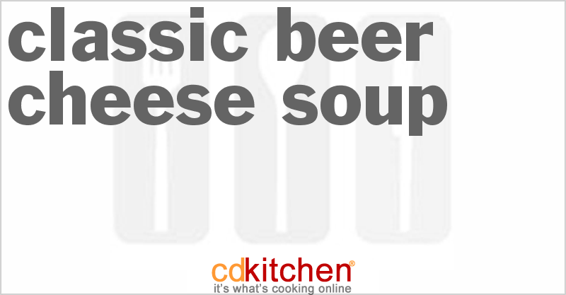 Classic Beer Cheese Soup - CDKitchen.com