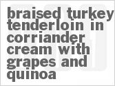 recipe for braised turkey tenderloin in cilantro cream with grapes and quinoa