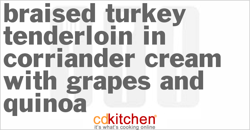 Braised Turkey Tenderloin in Cilantro Cream with Grapes and Quinoa - CDKitchen.com