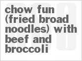 recipe for chow fun (fried broad noodles) with beef and broccoli