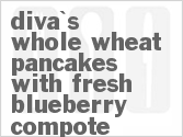 recipe for diva's whole wheat pancakes with fresh blueberry compote