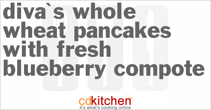 Diva's Whole Wheat Pancakes With Fresh Blueberry Compote - CDKitchen.com