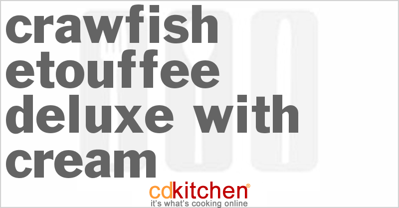 Crawfish Etouffee Deluxe With Cream - CDKitchen.com