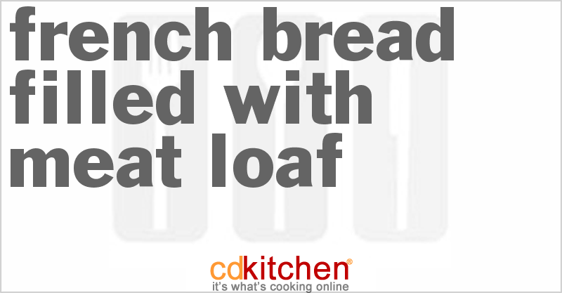 French Bread Filled With Meat Loaf - CDKitchen.com