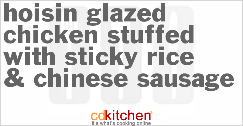 Hoisin Glazed Chicken Stuffed With Sticky Rice & Chinese Sausage - CDKitchen.com