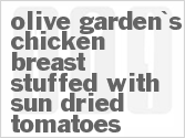 recipe for olive garden's chicken breast stuffed with sun-dried tomatoes