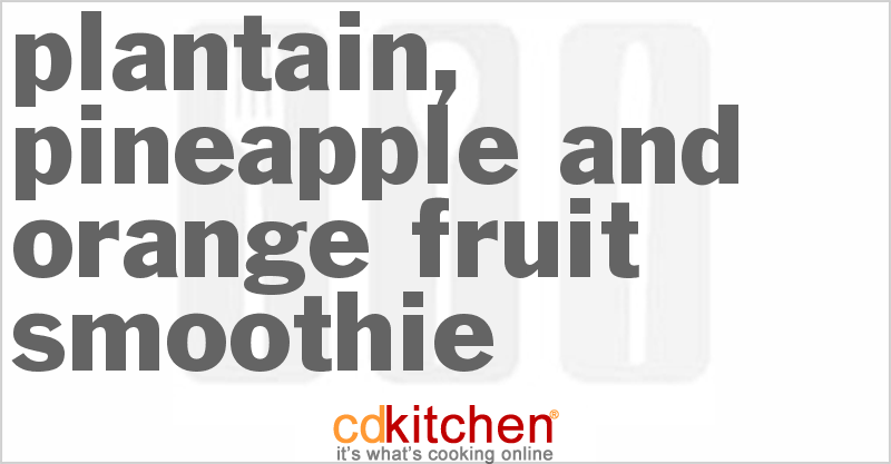 Plantain, Pineapple And Orange Fruit Smoothie - CDKitchen.com