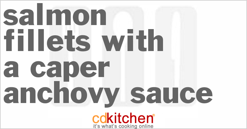 Salmon Fillets With A Caper Anchovy Sauce - CDKitchen.com
