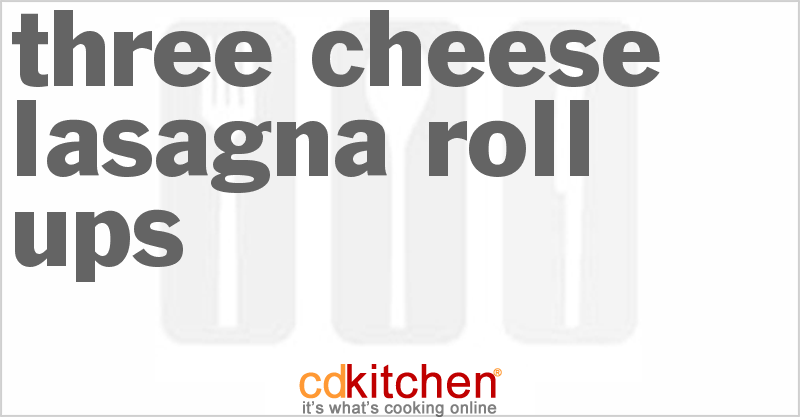 Three Cheese Lasagna Roll-Ups - CDKitchen.com