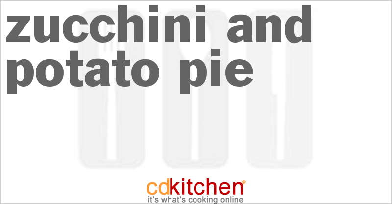 Zucchini And Potato Pie - CDKitchen.com
