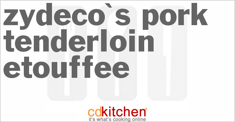 Zydeco's Pork Tenderloin Etouffee - CDKitchen.com