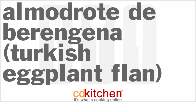 Almodrote De Berengena (Turkish Eggplant Flan) - CDKitchen.com