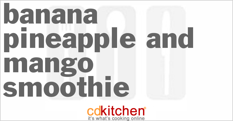Banana Pineapple And Mango Smoothie - CDKitchen.com