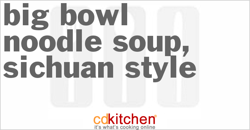 Big Bowl Noodle Soup, Sichuan Style - CDKitchen.com