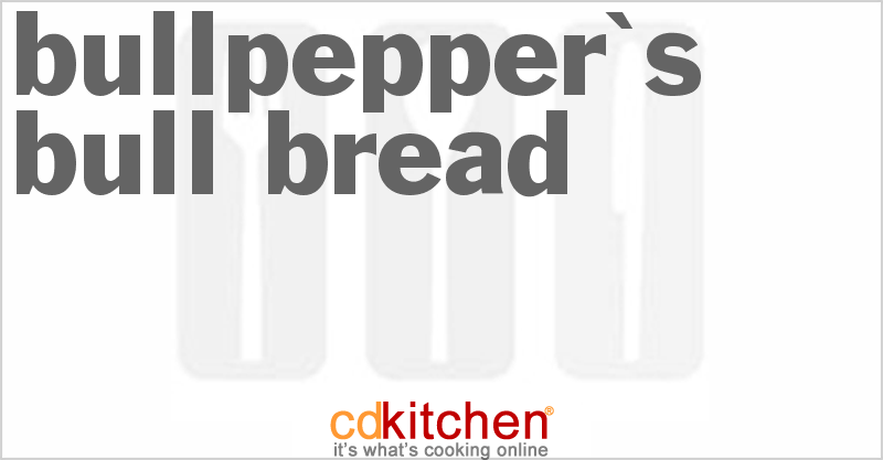 Bullpepper's Bull Bread - CDKitchen.com